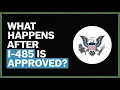 What Happens After I-485 Is Approved Green Card Process Explained