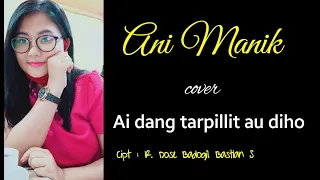 Download AI DANG TARPILLIT AU DIHO { cover ani manik } MP3