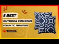 Best Outdoor Cushions for Patio Furniture Top 5 Tested Buying Guide