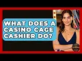 What Does A Casino Cage Cashier Do - Casino Winners Advisor