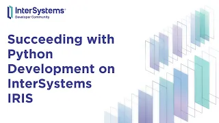 Succeeding with Python Development on InterSystems IRIS