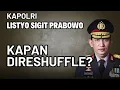Download Lagu KENAPA KAPOLRI LISTYO SIGIT PRABOWO TIDAK DIRESHUFFLE?