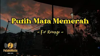 Putih Mata Memerah | For Revenge (Lyrics)~