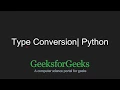 Python Programming Tutorial - Type Conversion GeeksforGeeks