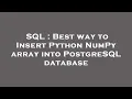 SQL Best way to Insert Python NumPy array into PostgreSQL database