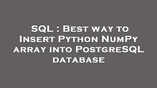 SQL Best way to Insert Python NumPy array into PostgreSQL database