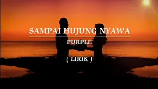 Download SAMPAI HUJUNG NYAWA | PURPLE | LIRIK MP3