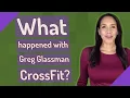 What happened with Greg Glassman CrossFit