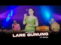 Download Lagu LARE GUNUNG (MANTHOUS) - DIAS ERLANGGA - KULA NIKI LARE GUNUNG ADOH KUTHO MANGGENE TEN KAMPUNG