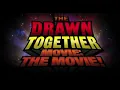 Lagu The Drawn together movie the movie! ( Intro )