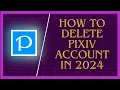 How To Delete Pixiv Account IN 2025