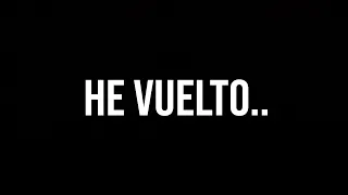He vuelto...
