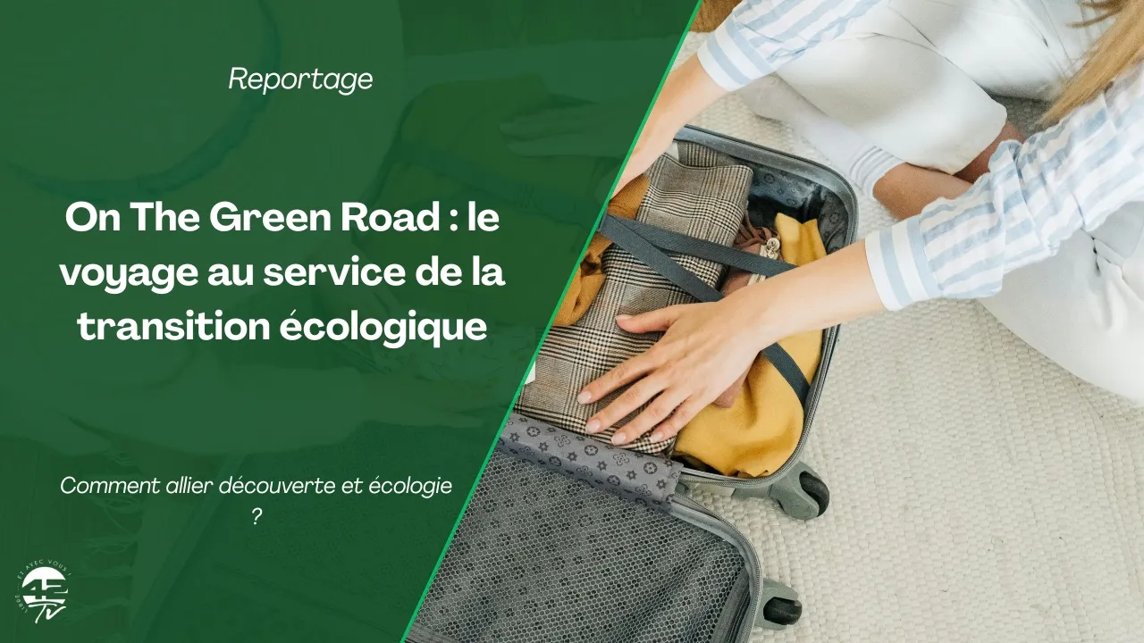 ⁣Voyager autrement : On The Green Road pour un tourisme plus responsable