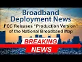 BREAKING FCC Releases First Production Version of the National Broadband Map