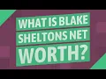 What is Blake Sheltons net worth
