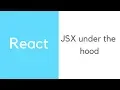 React JSX under the hood