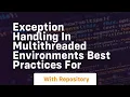 exception handling in multithreaded environments best practices for