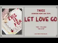 TWICE (Jeongyeon, Momo, Sana, Tzuyu) - Let Love Go, (4th Album "This Is For"), Lyrics (Eng)