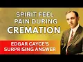 Download Lagu Does the Spirit Feel Pain During Cremation? Edgar Cayce’s Surprising Answer