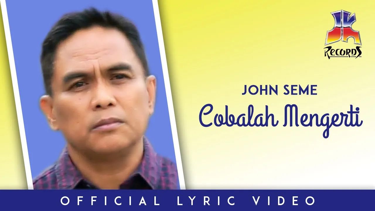 John Seme - Cobalah Mengerti (Official Lyric Video)