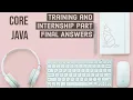 Training and Internship Core Java Internshala Final Answers