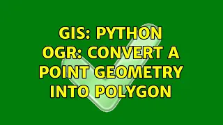 GIS Python OGR convert a point geometry into polygon 3 Solutions