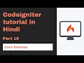 Codeigniter tutorial in Hindi Core classes part 16 2020