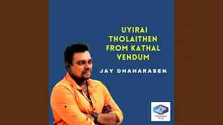 Download Uyirai Tholaithen From Kathal Vendum MP3