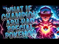 What If Champion Ash Had Special Pokemon PART 1
