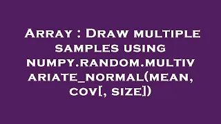 Array Draw multiple samples using numpy random multivariate - normal mean cov size