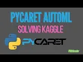 Solving Kaggle with PyCaret AutoML - Automated Machine Learning Tutorial
