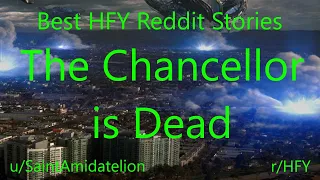 Download Best HFY Reddit Stories: The Chancellor is Dead (r/HFY) MP3