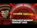 TERHARU!! Ini Moment Tersilet 2023 | SILET AWARDS 2023