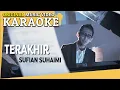 Download Lagu KARAOKE - TERAKHIR (SUFIAN SUHAIMI) [Minus One] Official MV