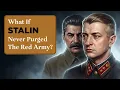 What If Stalin Never Purged the Red Army The Red Napoleon