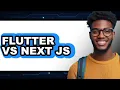 Flutter vs Next js - 2025 Comparison