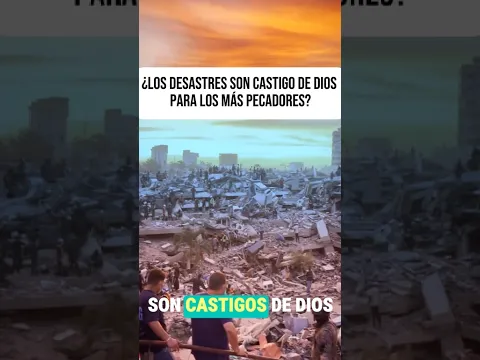 ¿Los desastres son castigo de Dios para los más pecadores? #desastres #terremoto #inundacion #biblia