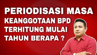 periodisasi keanggotaan bpd terhitung mulai tahun berapa 