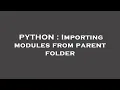 PYTHON Importing modules from parent folder