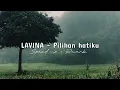 LAVINA - Pilihan hatiku (Speed up + Reverb)