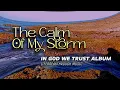 Download Lagu THE CALM OF MY STORM (IN GOD WE TRUST ALBUM)/ COUNTRY PRAISE AND WORSHIP BY LIFEBREAKTHROUGH MUSIC