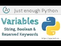 Variables - Strings Boolean Variable naming convention Just enough Python