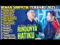 Download Lagu RINDUNYA HATIKU aku datang melamarmu kan ku jadikan permaisuri - IRWAN SIMPATIK FULL ALBUM TERBARU