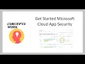 Getting Started with Microsoft Cloud app Security