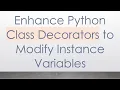 Enhance Python Class Decorators to Modify Instance Variables