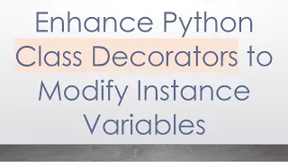 Enhance Python Class Decorators to Modify Instance Variables