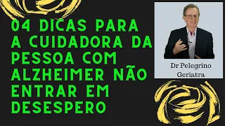 04 dicas para a cuidadora de pessoa com Alzheimer não entrar em desespero