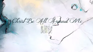 Download Christ Be All Around Me (Lyric Video) - All Sons \u0026 Daughters [ Official ] MP3