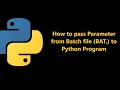 How to pass Parameter from BATCH BAT file to Python program