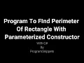 Program To Find Perimeter Of Rectangle With Parameterized Constructors